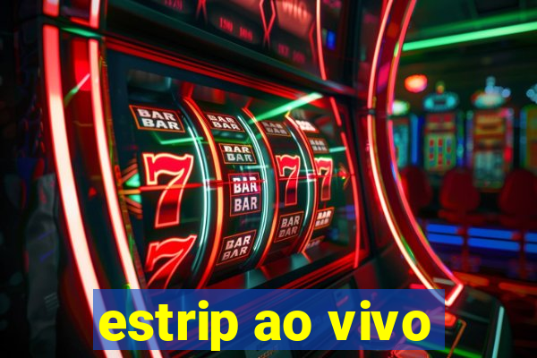 estrip ao vivo